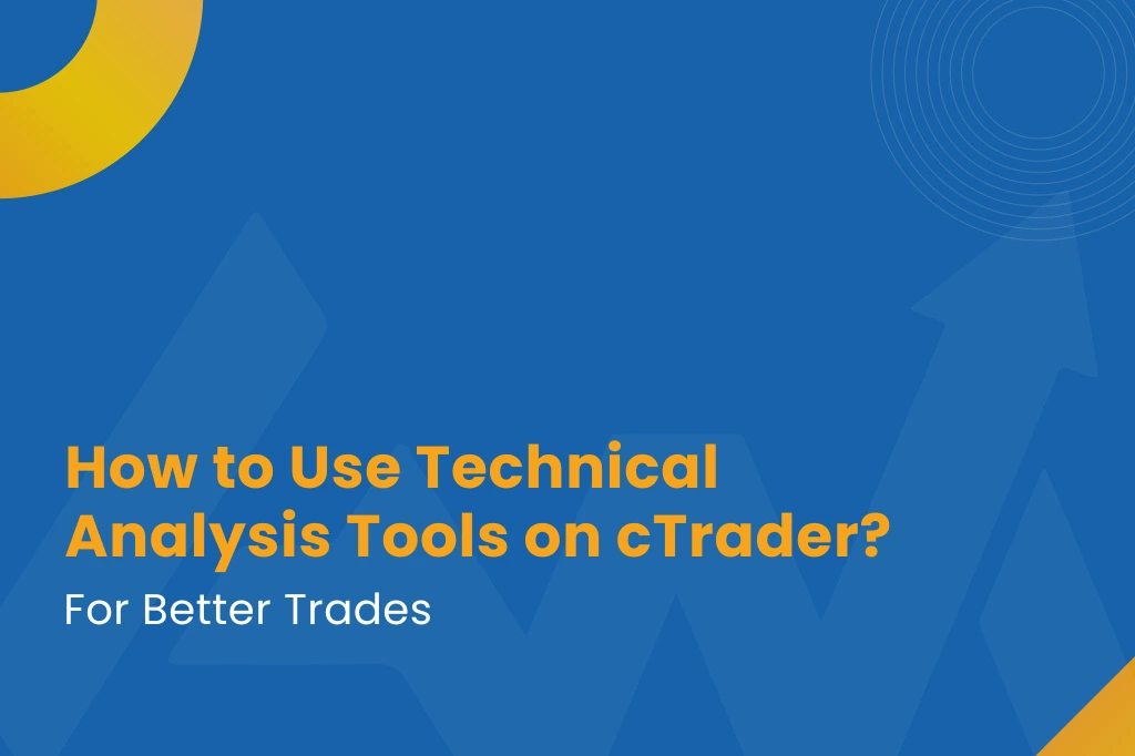 How to Use Technical Analysis Tools on cTrader for Better Trades