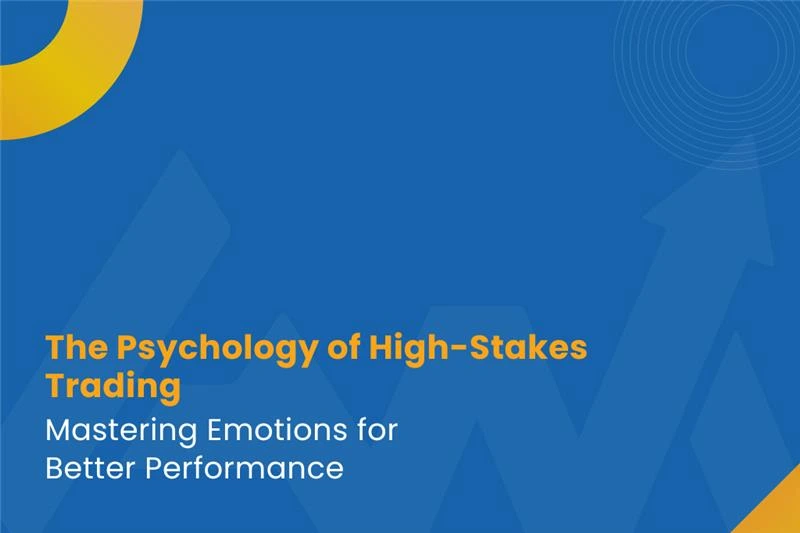 The Psychology of High-Stakes Trading: Mastering Emotions for Better Performance