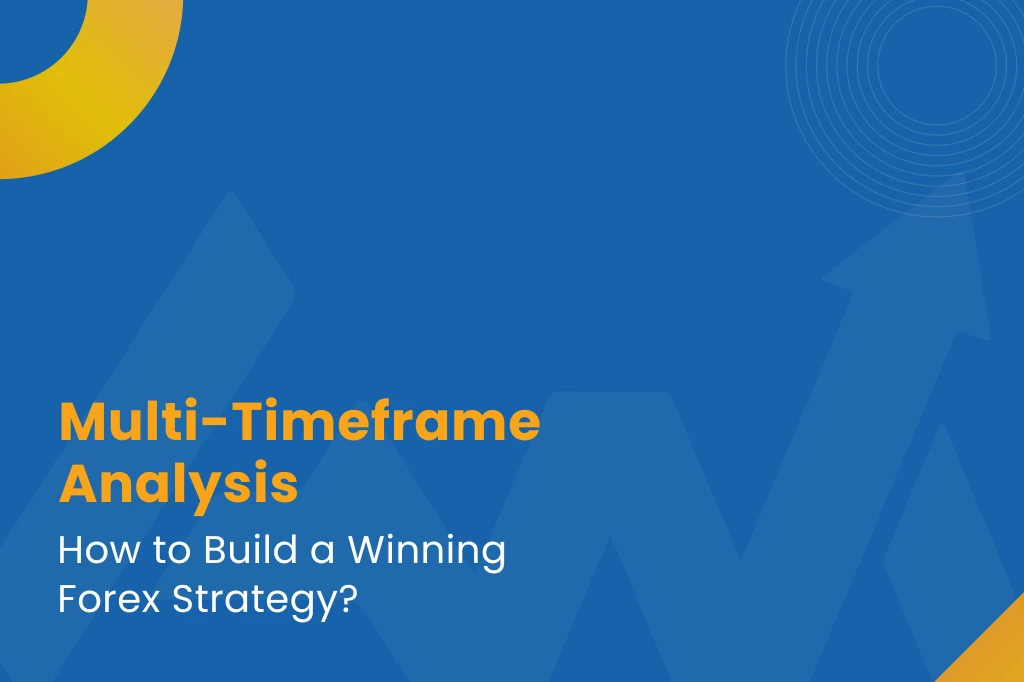 Multi-Timeframe Analysis: How to Build a Winning Forex Strategy