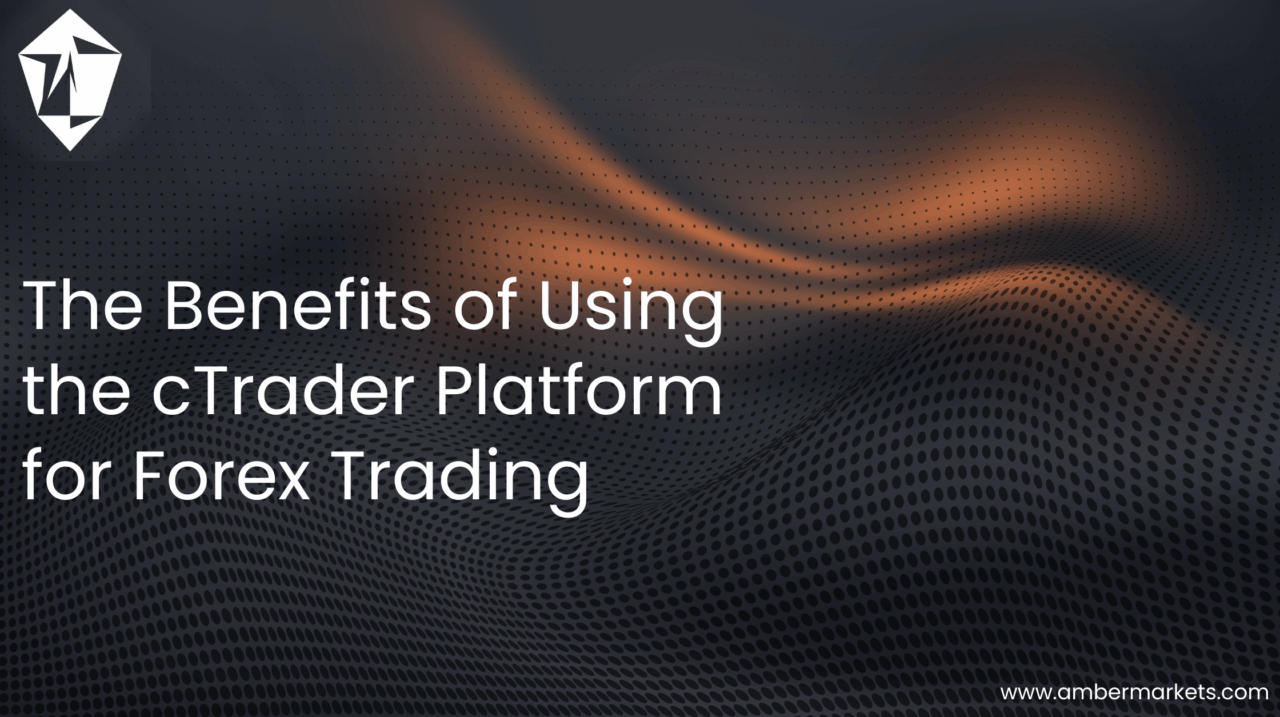 The Benefits of Using the cTrader Platform for Forex Trading